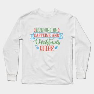 Running on caffeine and Christmas cheer Long Sleeve T-Shirt